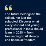 Career & Skills 2025: What Every Young Indian Needs to Learn Now